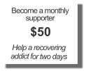 Become a monthly supporter $50 Help a recovering addict for two days